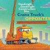 Books, Toys & Gifts Publishers Distribution LTD Board Books | Goodnight Goodnight Construction Site: Crane Truck'S Opposites